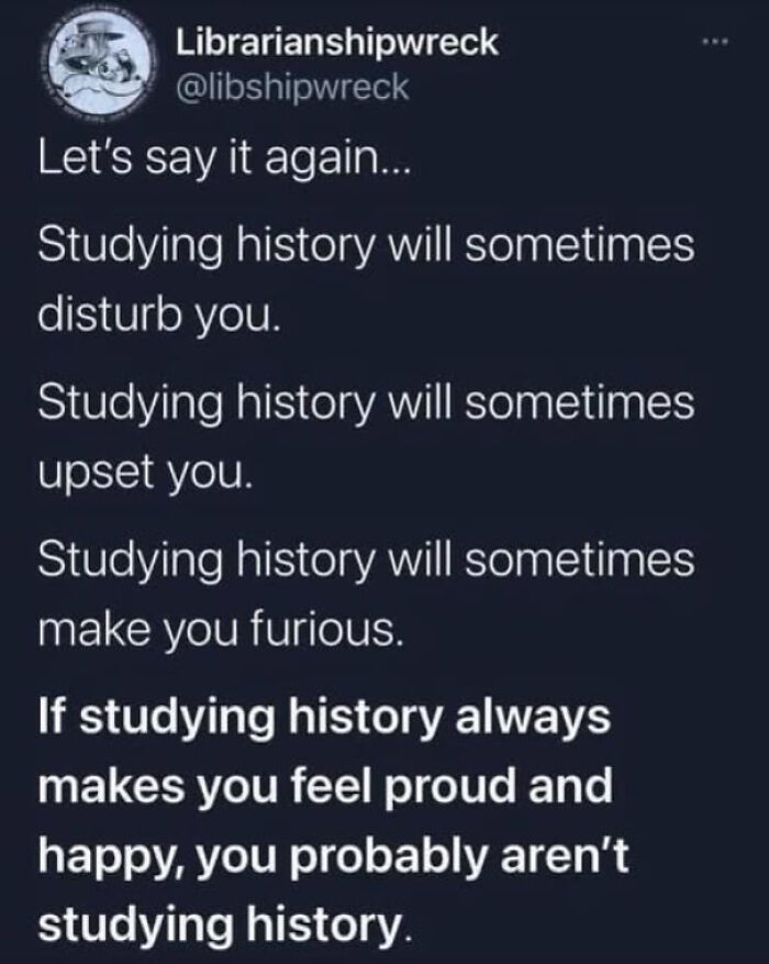 Twitter post about studying history provoking strong emotions, featured in 89 straight to the point posts calling out the world.