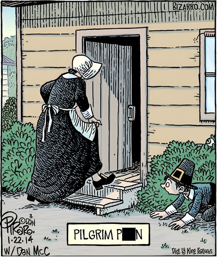 Cartoon by Dan Piraro showing a pilgrim woman stepping inside a house while a pilgrim man crawls nearby in a humorous scene.