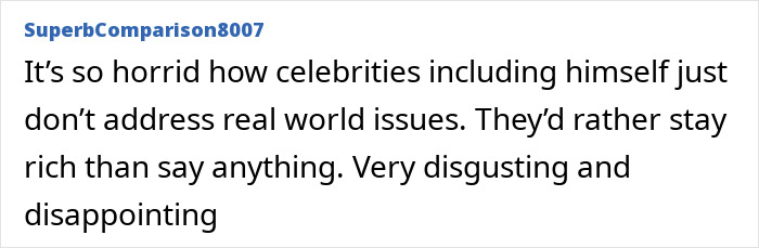 User comment criticizing celebrities including Timothée Chalamet for ignoring real world issues, expressing disappointment and disgust. User comment criticizing celebrities including Timothée Chalamet for ignoring real world issues, expressing disappointment and disgust.