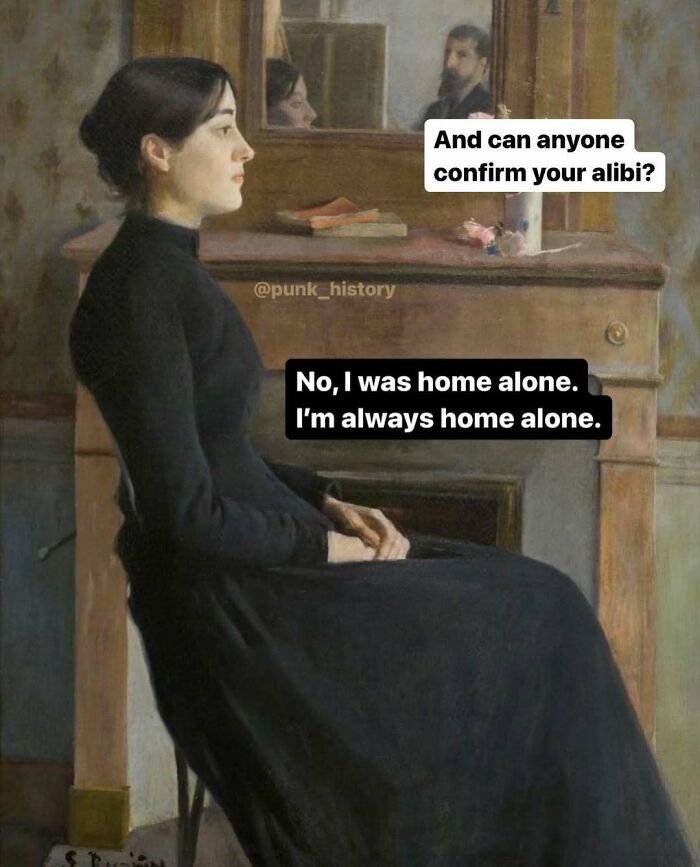 Classical art meme showing a woman in black dress with humorous text about always being home alone.