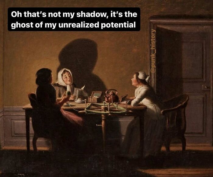 Classical art painting of three women with a witty meme caption about unrealized potential and shadows.