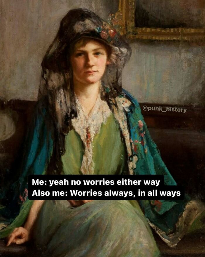 Classical art meme featuring a woman in vintage attire with text about worrying, fitting 21st century humor.