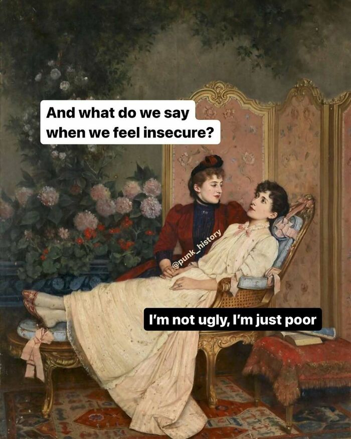 Classical art meme with two women in vintage dresses humorously discussing insecurity, highlighting relatable 21st century feelings.