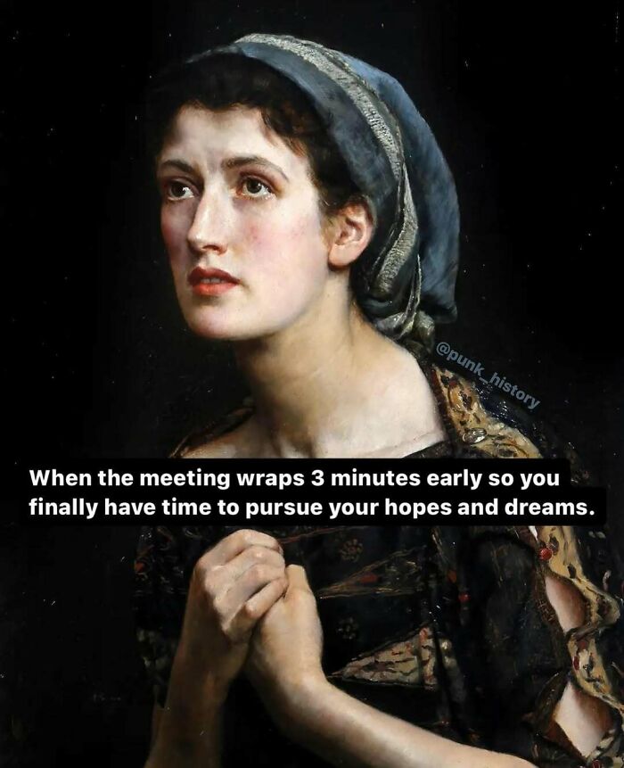 Classical art meme showing hopeful woman with hands clasped, humorously capturing relatable 21st century feelings.
