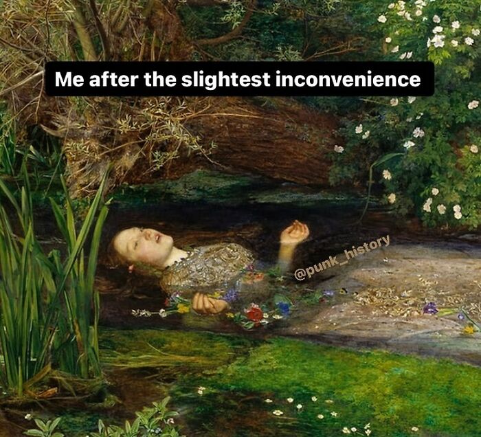 Classical art meme of a woman lying in water with text about reacting dramatically to slight inconveniences.