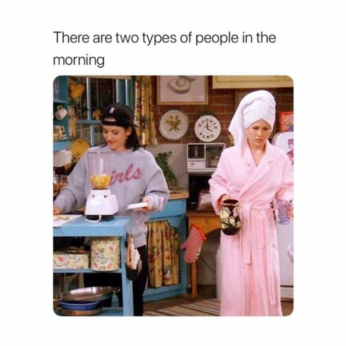 Scene from Friends showing two women in a kitchen with the caption about two types of people in the morning.