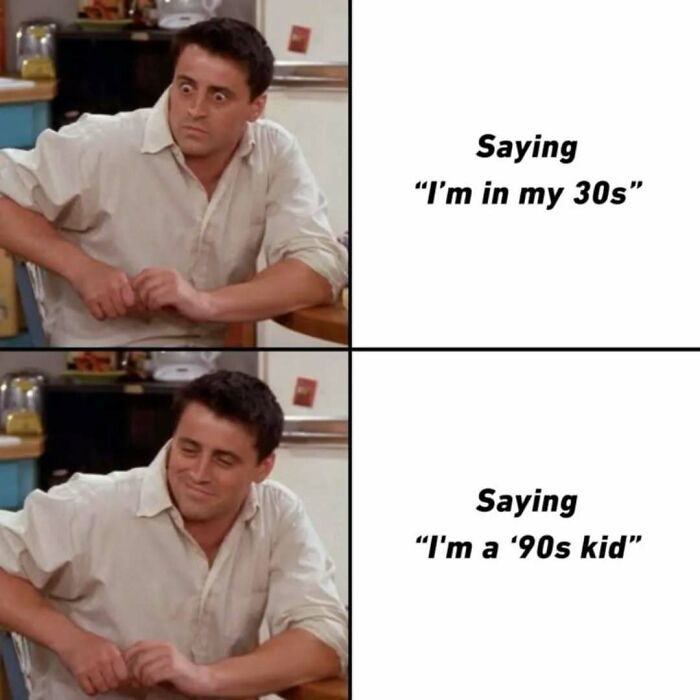 Scene from Friends showing a character reacting to saying I'm in my 30s versus saying I'm a 90s kid meme.