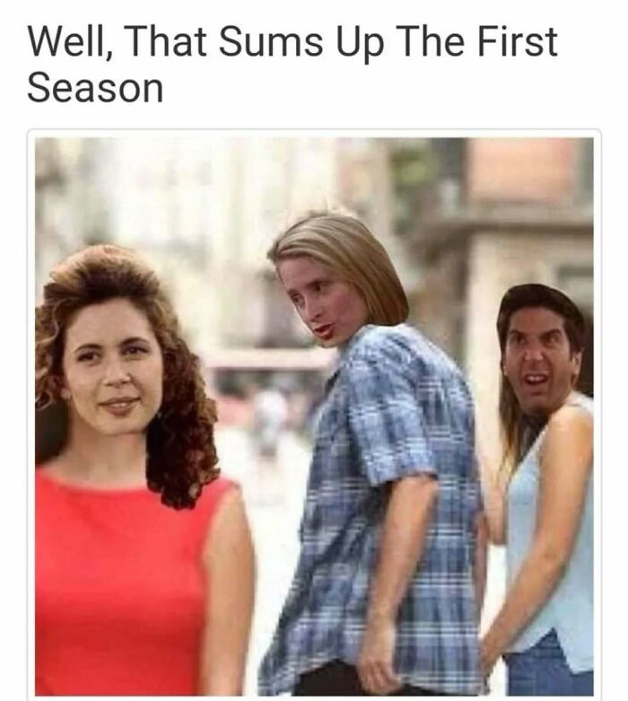 Friends meme showing a humorous take on season one with characters’ faces edited onto distracted boyfriend template.