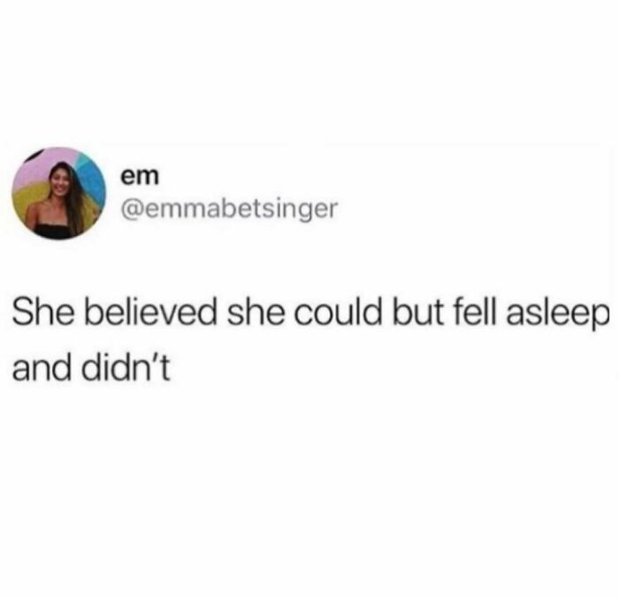 Funny memes post by emmabetsinger saying she believed she could but fell asleep and didn’t, humor to distract you.