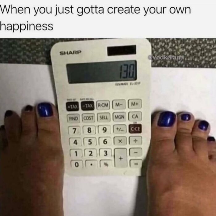 Feet with purple nail polish pressing a calculator displaying 130, illustrating a funny meme about creating your own happiness.