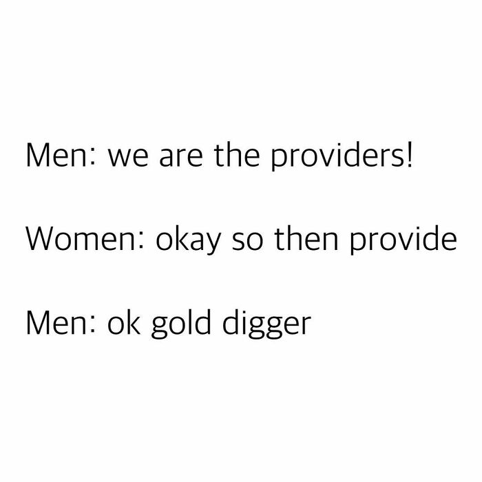 Funny memes text image showing a humorous dialogue about men as providers and women asking them to provide.