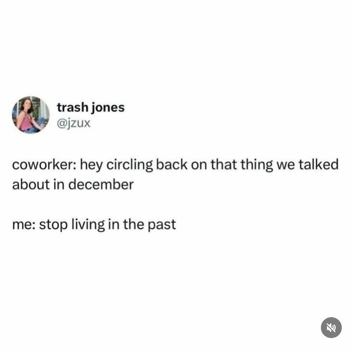 Work meme with coworker mentioning circling back to December discussion and reply saying stop living in the past