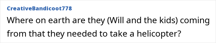 Comment screenshot asking where the prince with his kids came from to need a helicopter Comment screenshot asking where the prince with his kids came from to need a helicopter
