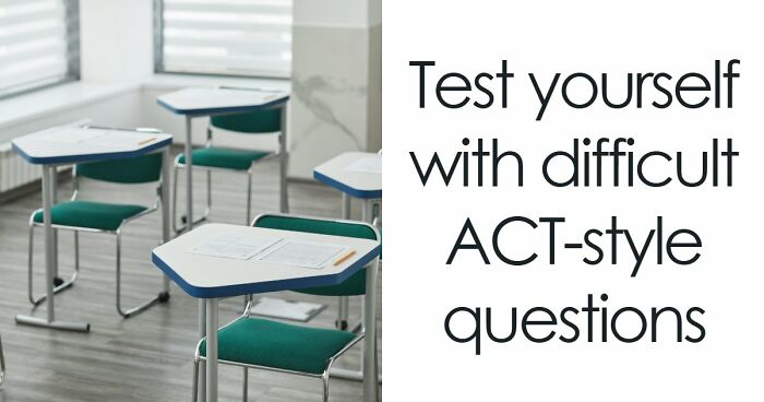 “Would You Have Trouble Getting Into College Today?”: Test Yourself With 24 Hard ACT Questions