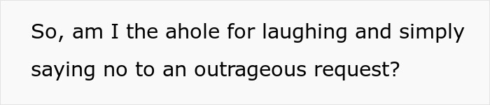 Text image showing a question about being an a*****e for laughing and rejecting an outrageous request. Text image showing a question about being an a*****e for laughing and rejecting an outrageous request.