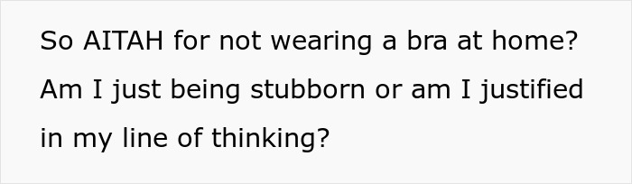 Text on screen showing a person questioning if not wearing a bra at home is justified or being stubborn. Text on screen showing a person questioning if not wearing a bra at home is justified or being stubborn.