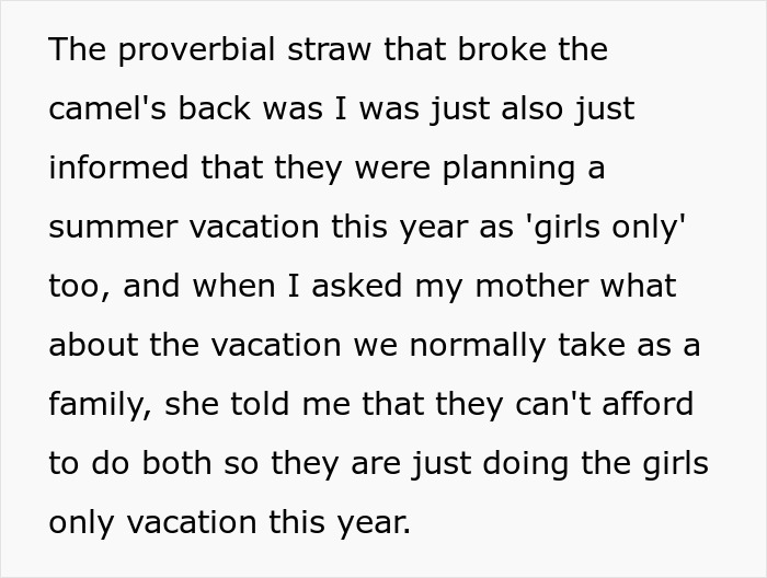 Text excerpt from a guy furious after family refuses to include him in girls only vacation plans this year. Text excerpt from a guy furious after family refuses to include him in girls only vacation plans this year.