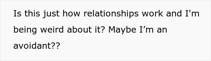 Text on a plain background asking if relationships work this way and questioning if being weird about it means being avoidant.