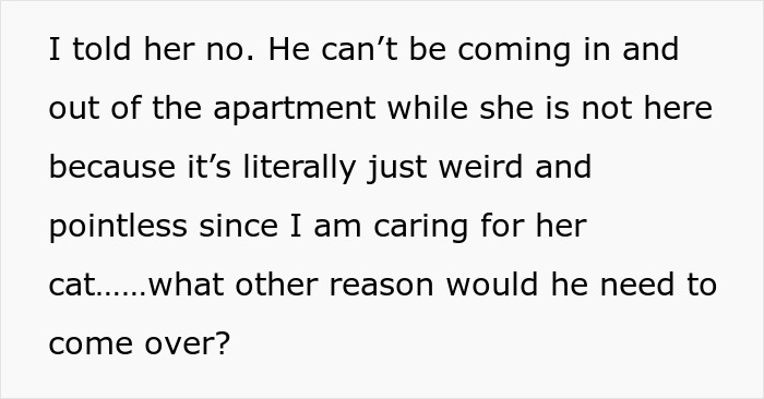Text discussing a roommate boyfriend vacation drama about restricting access to an apartment while caring for a cat. Text discussing a roommate boyfriend vacation drama about restricting access to an apartment while caring for a cat.