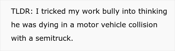Text on a white background stating a trick played on a workplace bully involving a fake motor vehicle collision with a semitruck.