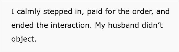 Text on a white background stating someone stepped in to pay the order and ended the interaction while the husband did not object.