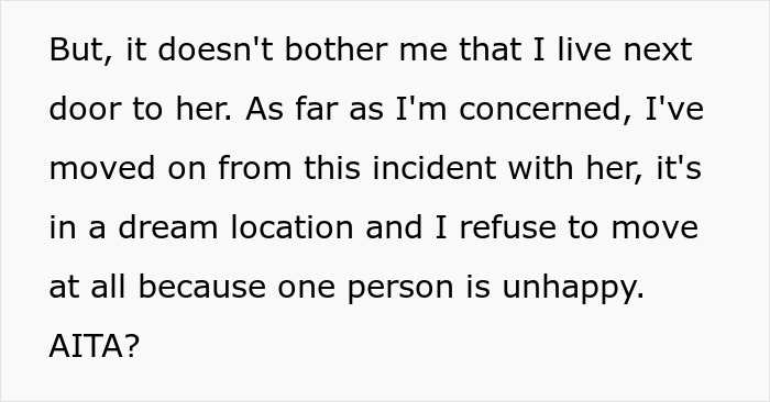 Text excerpt from a man explaining he accidentally moved next door to a former friend who demands he leave. Text excerpt from a man explaining he accidentally moved next door to a former friend who demands he leave.