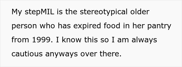 Pregnant woman declines meals from stepMIL with expired food in her pantry from 1999, causing tension. Pregnant woman declines meals from stepMIL with expired food in her pantry from 1999, causing tension.