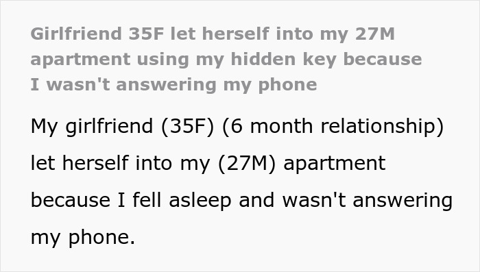 Text showing a man feeling creeped out after his girlfriend uses a hidden key to enter his home due to an emergency. Text showing a man feeling creeped out after his girlfriend uses a hidden key to enter his home due to an emergency.