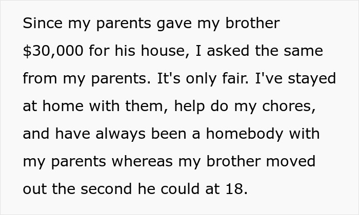 Text excerpt about asking parents house payment and $30,000 given to brother for his home Text excerpt about asking parents house payment and $30,000 given to brother for his home