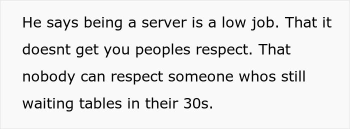 Text screenshot: Unemployed guy insults servers as low jobs, says no respect for 30s waitstaff while friend pays his bills Text screenshot: Unemployed guy insults servers as low jobs, says no respect for 30s waitstaff while friend pays his bills