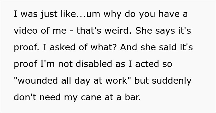 Text of a woman explaining she was filmed by her coworker trying to prove she&rsquo;s not actually disabled after work without her cane.