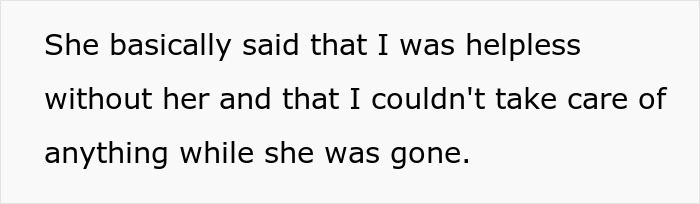 guy embarrasses wife, text on gray background reading she said I was helpless without her and couldn't take care of anything guy embarrasses wife, text on gray background reading she said I was helpless without her and couldn't take care of anything