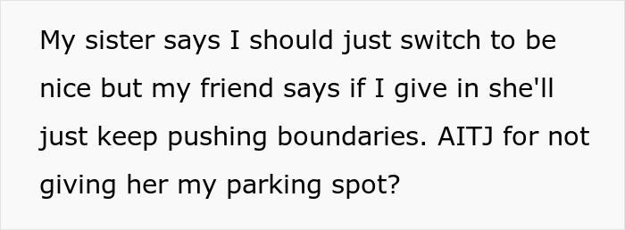 Text post asking if the person is wrong for not giving their parking spot to a new neighbor who wants to switch places. Text post asking if the person is wrong for not giving their parking spot to a new neighbor who wants to switch places.