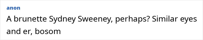 Forum comment by anon mentioning Brunette Sydney Sweeney comparing eyes and bosom Forum comment by anon mentioning Brunette Sydney Sweeney comparing eyes and bosom