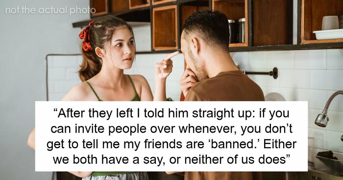 “Push Back Harder”: BF Expects GF To Tiptoe Around His Whims, Tells Her Not To Invite Friends Over