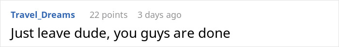 Reddit comment screenshot urging breakup: Just leave dude you guys are done — man feels like his GF's ATM Reddit comment screenshot urging breakup: Just leave dude you guys are done — man feels like his GF's ATM