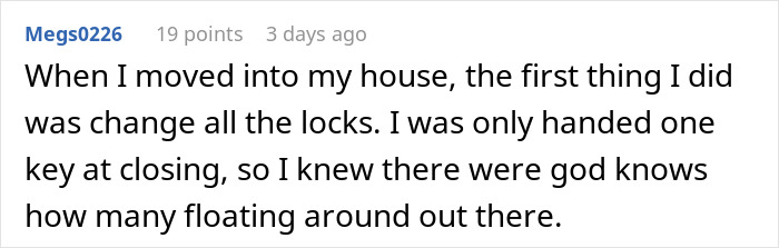 Screenshot of a Reddit comment about changing locks after moving into an apartment due to strange occurrences noticed. Screenshot of a Reddit comment about changing locks after moving into an apartment due to strange occurrences noticed.