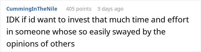 Comment from user CummingInTheNile expressing doubt about investing time in someone easily influenced by others' opinions online. Comment from user CummingInTheNile expressing doubt about investing time in someone easily influenced by others' opinions online.