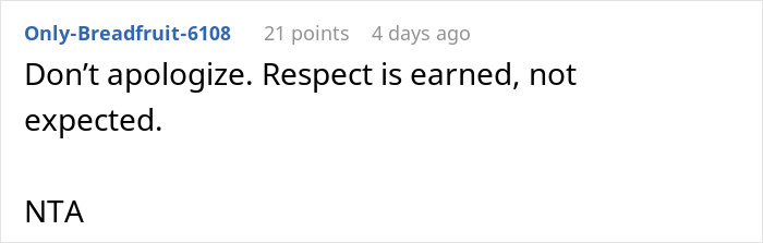 Comment from a user named Only-Breadfruit-6108 advising not to apologize and stating respect is earned, not expected. Comment from a user named Only-Breadfruit-6108 advising not to apologize and stating respect is earned, not expected.