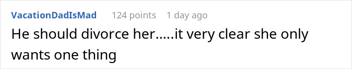 Screenshot of online comment by VacationDadIsMad about Greedy Mom saying he should divorce her, claiming she only wants money Screenshot of online comment by VacationDadIsMad about Greedy Mom saying he should divorce her, claiming she only wants money