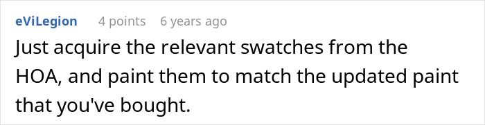 Comment about acquiring HOA paint swatches to match updated colors, related to HOA president power-trip conflict. Comment about acquiring HOA paint swatches to match updated colors, related to HOA president power-trip conflict.