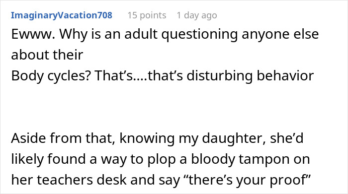 Commenter expressing shock over adult questioning others about body cycles and describing daughter's bold prank on teacher. Commenter expressing shock over adult questioning others about body cycles and describing daughter's bold prank on teacher.