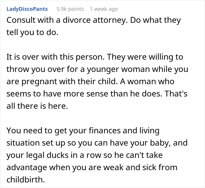 Comment advising a very pregnant wife to consult a divorce attorney and prepare finances amid co-parenting concerns. Comment advising a very pregnant wife to consult a divorce attorney and prepare finances amid co-parenting concerns.