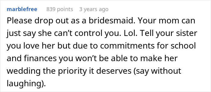 Comment advising to drop out as bridesmaid due to sister turning into a bridezilla and family tensions arising. Comment advising to drop out as bridesmaid due to sister turning into a bridezilla and family tensions arising.
