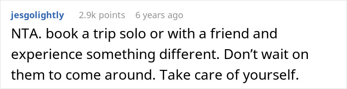Screenshot of an online comment advising a guy furious after family refuses to include him in girl days to book a solo trip and grow up. Screenshot of an online comment advising a guy furious after family refuses to include him in girl days to book a solo trip and grow up.