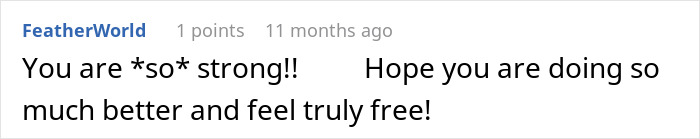 Comment expressing encouragement and support, hoping someone feels stronger and truly free after tough times.