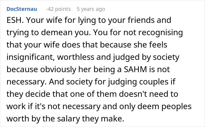 Screenshot of Reddit comment by DocSternau discussing guy embarrasses wife over lying to friends, -42 points Screenshot of Reddit comment by DocSternau discussing guy embarrasses wife over lying to friends, -42 points