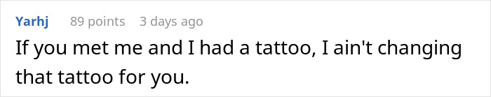 Comment mentioning refusal to change tattoo, relating to guy spirals over fianc&eacute;e&rsquo;s tattoo designed by ex and postponing wedding.