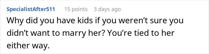 Screenshot of Reddit comment: user questions having kids and marriage; man feels like his gf's ATM. Screenshot of Reddit comment: user questions having kids and marriage; man feels like his gf's ATM.