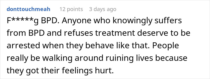 Comment expressing frustration about people with BPD refusing treatment and negatively impacting others' lives and feelings.